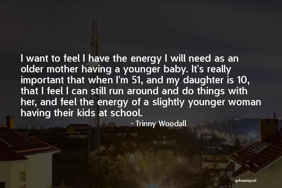 Daughter To Her Mother Quotes By Trinny Woodall Daughter To Her Mother Quotes By Trinny Woodall