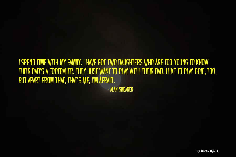 Daughter Without Dad Quotes By Alan Shearer