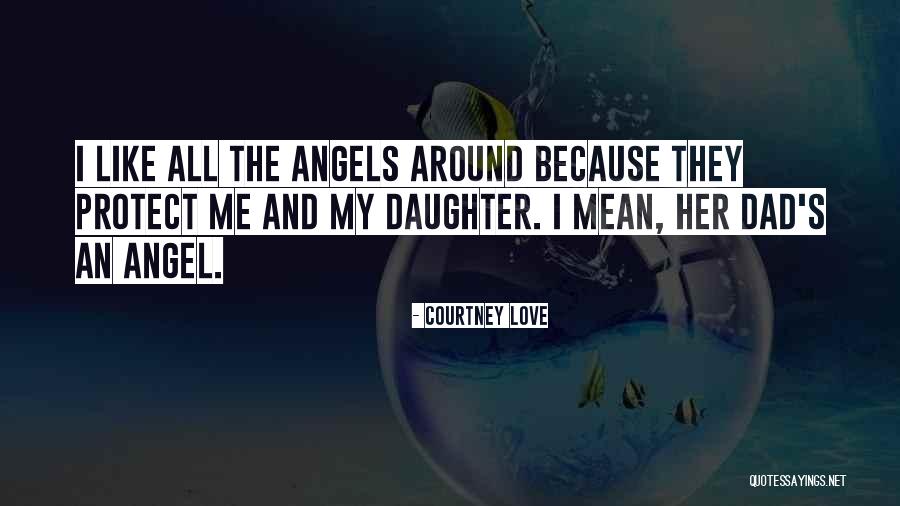 Daughter Without Dad Quotes By Courtney Love