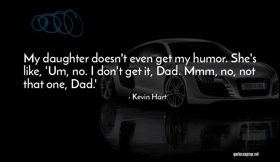 Daughter Without Dad Quotes By Kevin Hart