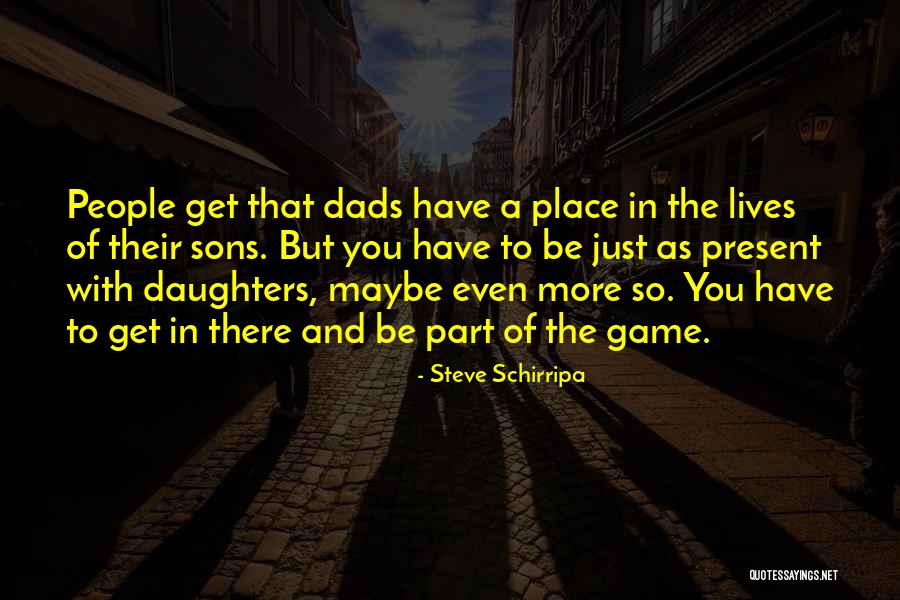 Daughters And Dads Quotes By Steve Schirripa Daughters And Dads Quotes By Steve Schirripa
