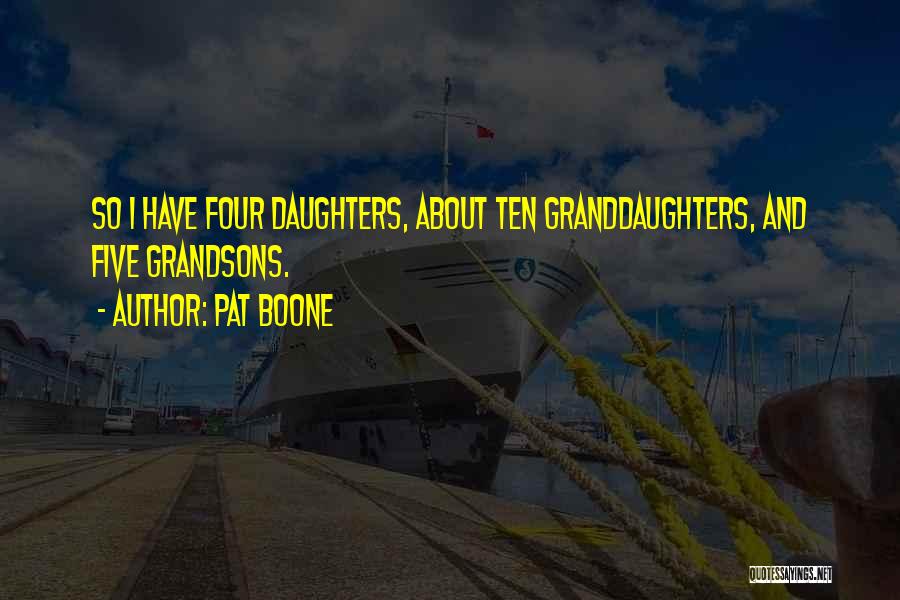 Daughters And Granddaughters Quotes By Pat Boone