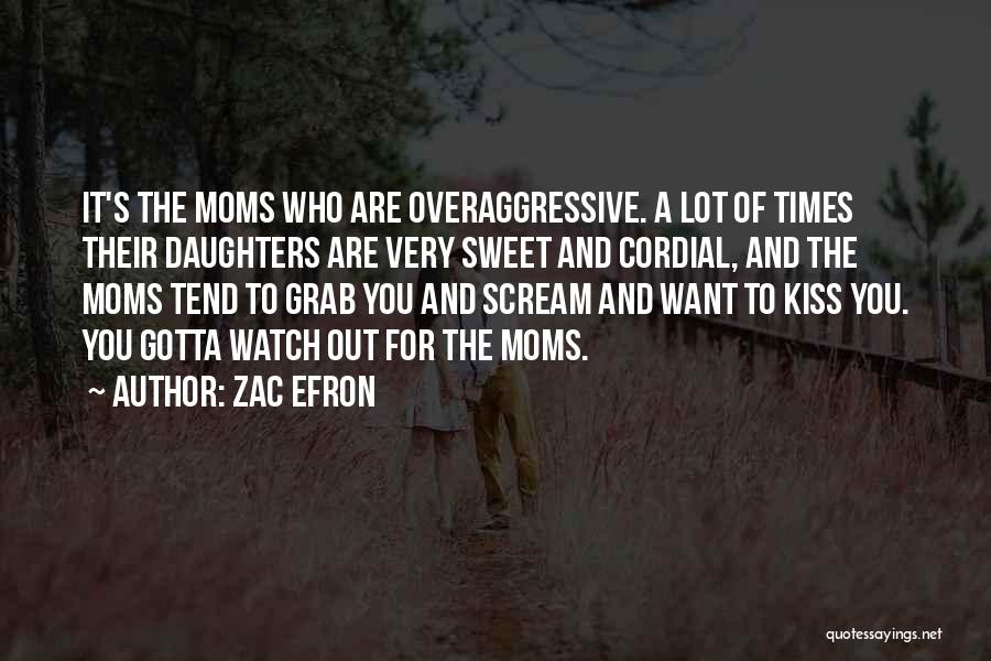 Daughters From Moms Quotes By Zac Efron