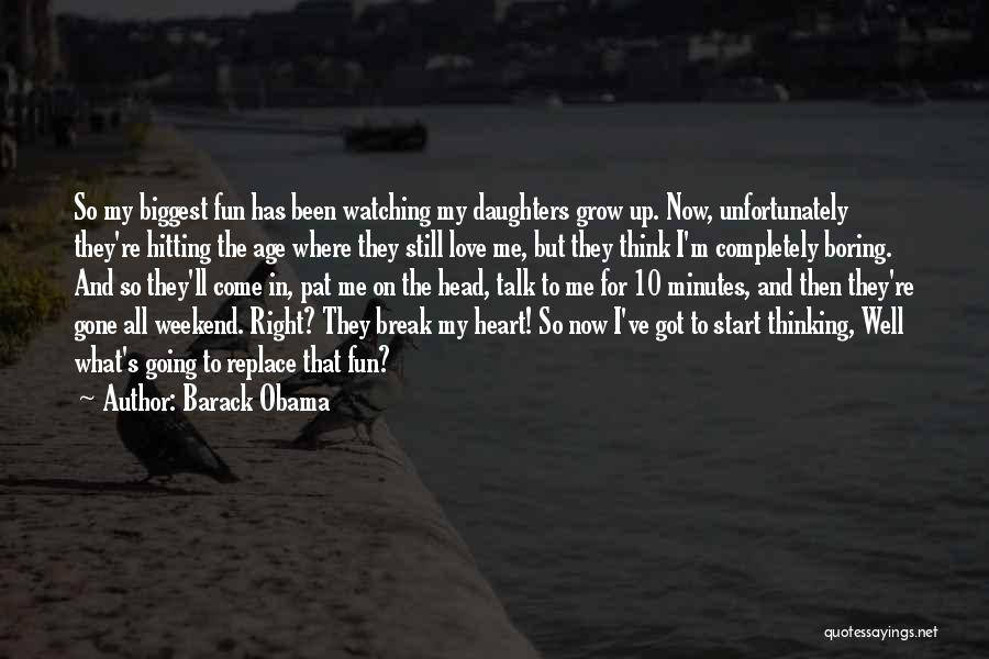 Daughters Growing Up Quotes By Barack Obama