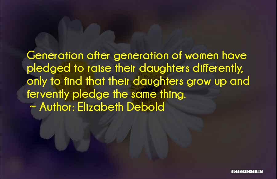 Daughters Growing Up Quotes By Elizabeth Debold