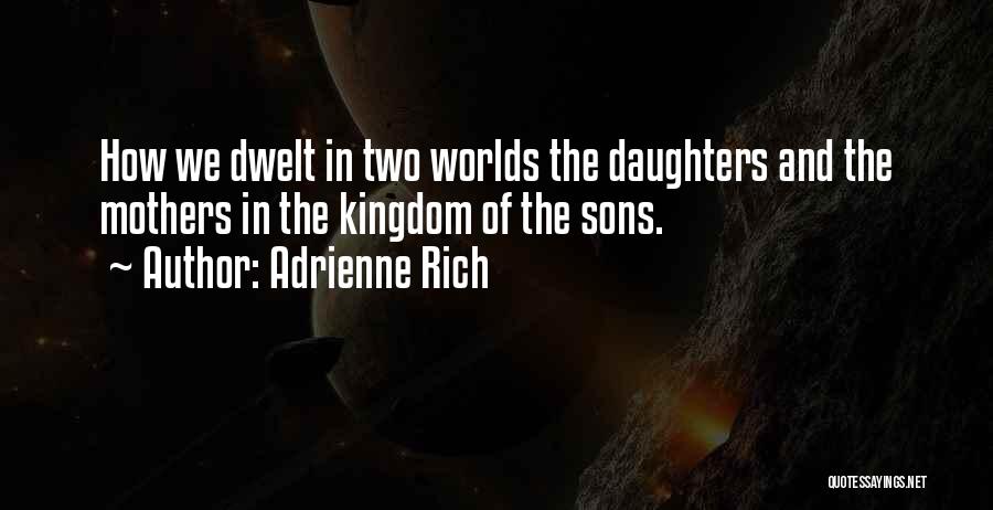 Daughters In My Kingdom Quotes By Adrienne Rich