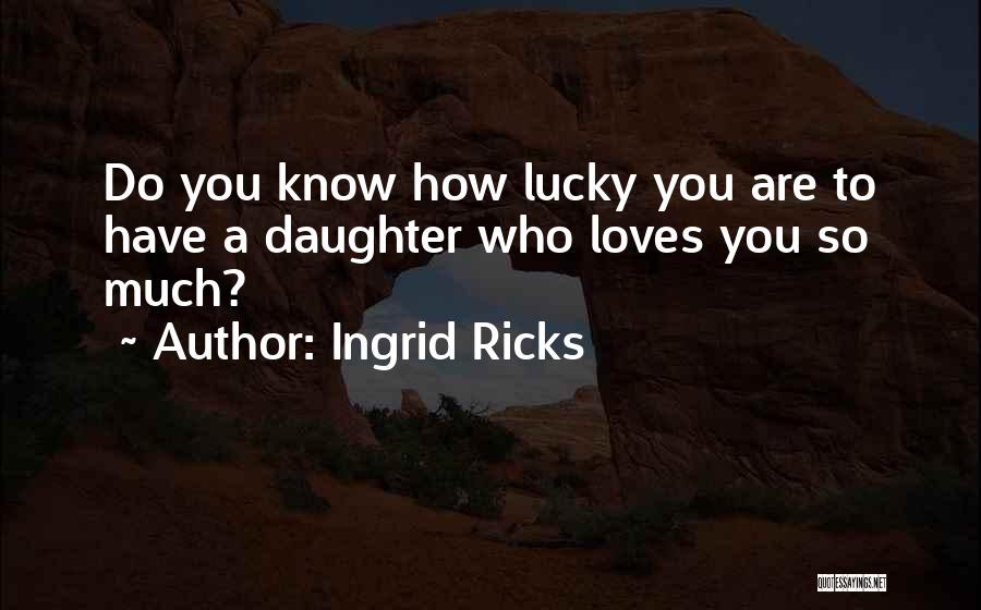 Daughters Love For Fathers Quotes By Ingrid Ricks