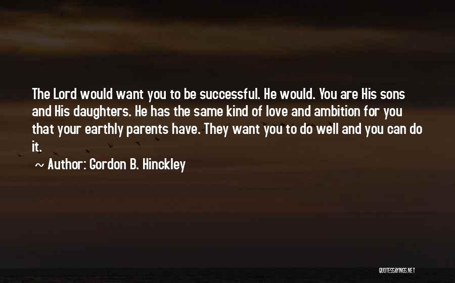 Daughters Love For Parents Quotes By Gordon B. Hinckley