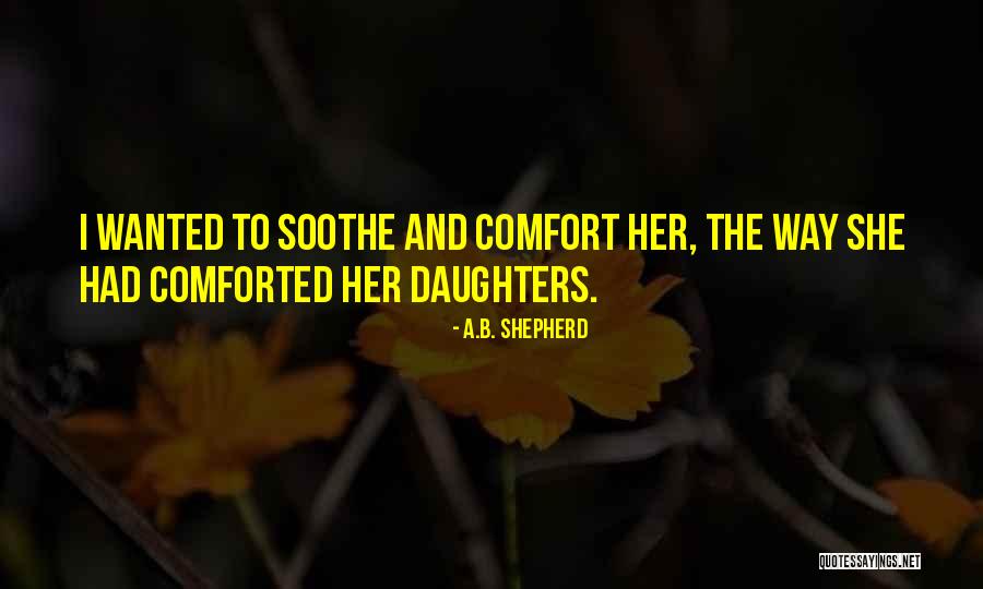 Daughters To Mothers Quotes By A.B. Shepherd Daughters To Mothers Quotes By A.B. Shepherd