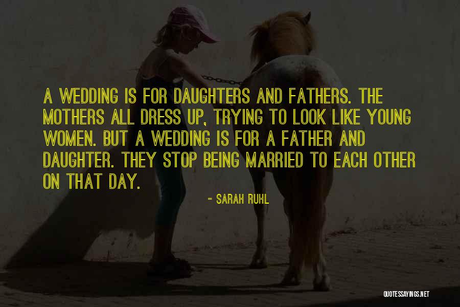 Daughters Weddings From Mothers Quotes By Sarah Ruhl Daughters Weddings From Mothers Quotes By Sarah Ruhl