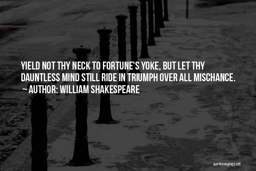 Dauntless Quotes By William Shakespeare