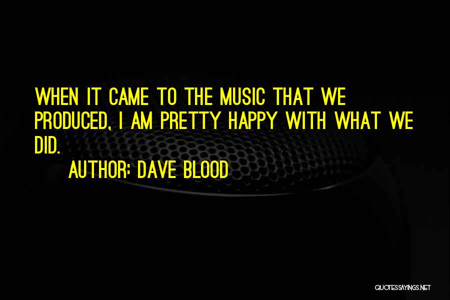 Dave Blood Quotes 1911381