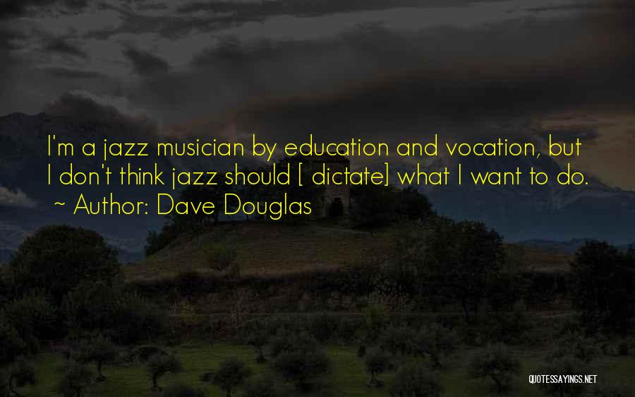 Dave Douglas Quotes 1065121