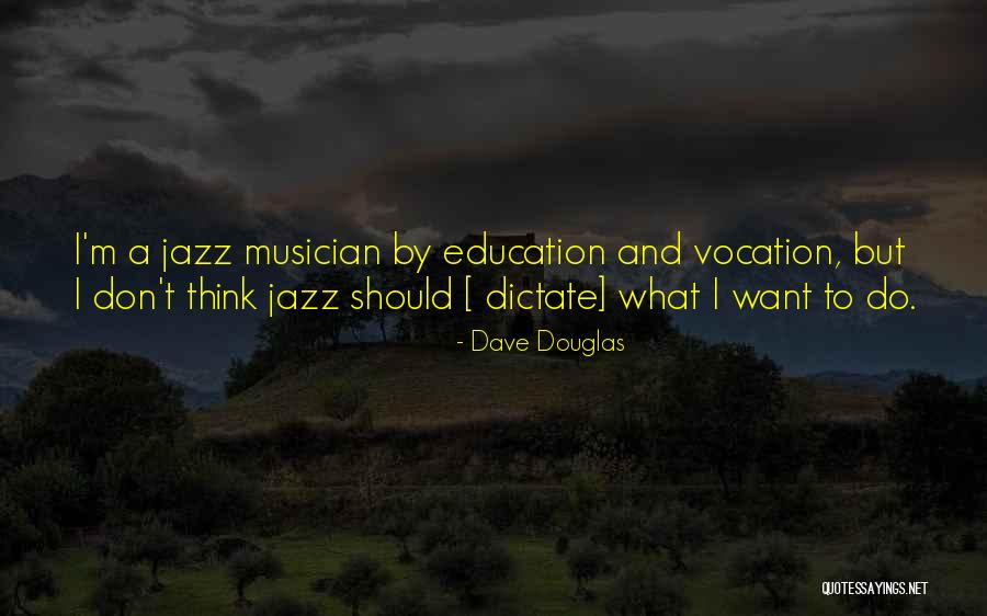 Dave Douglas Quotes 1065121