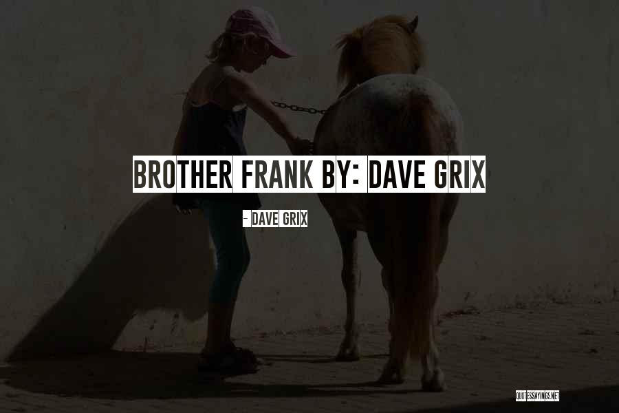 Dave Grix Quotes 2192911