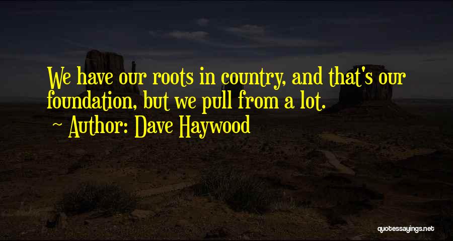 Dave Haywood Quotes 1914788