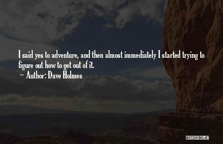 Dave Holmes Quotes 751037