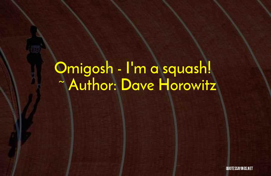 Dave Horowitz Quotes 288522