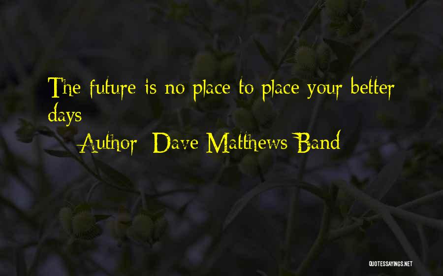 Dave Matthews Band Quotes 929472