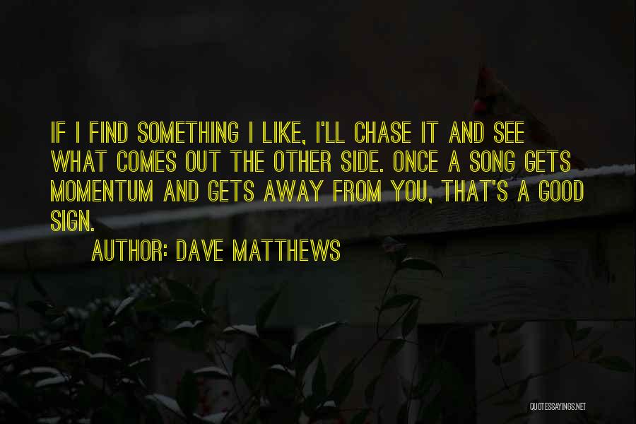 Dave Matthews Quotes 1494387
