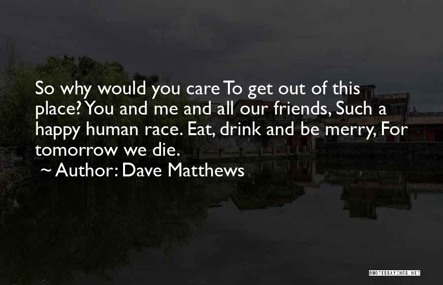 Dave Matthews Quotes 1508486