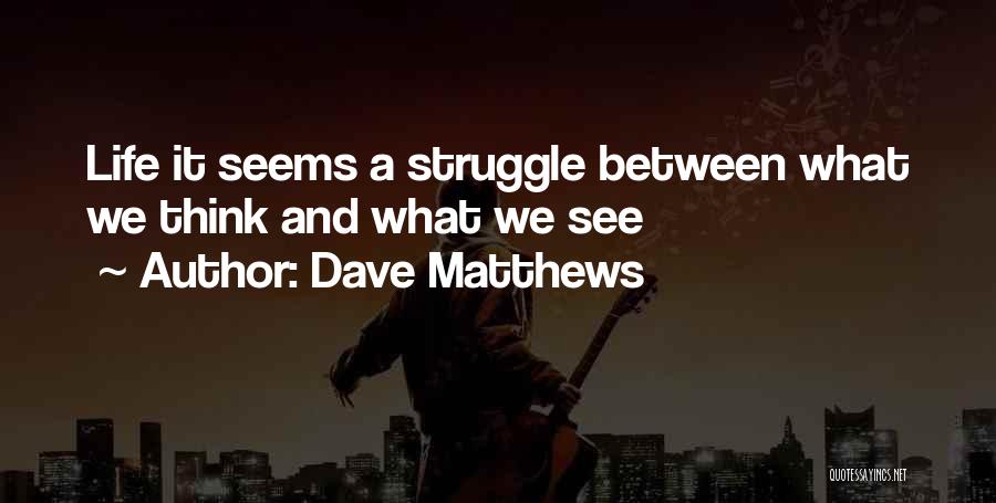 Dave Matthews Quotes 1774906