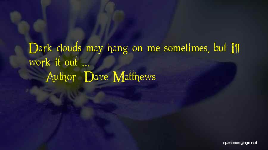 Dave Matthews Quotes 1861329