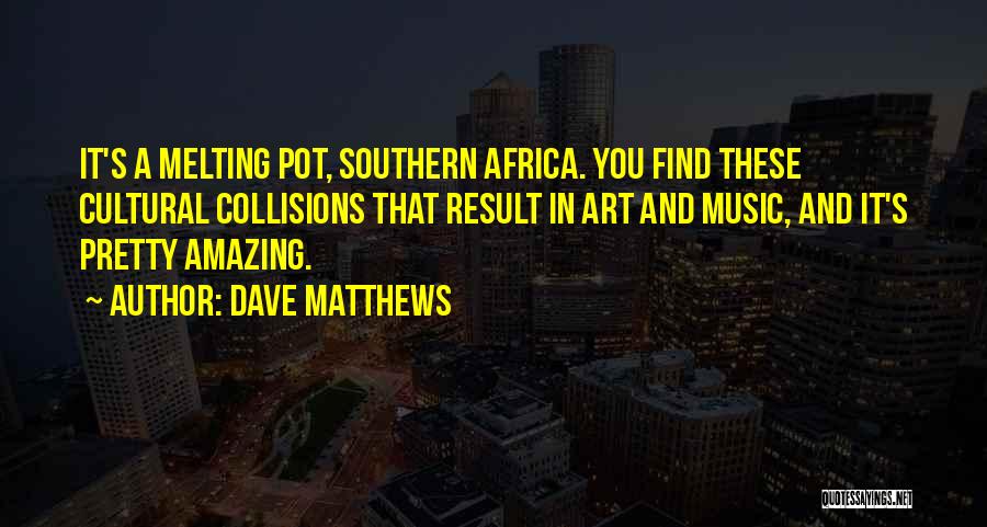 Dave Matthews Quotes 722989