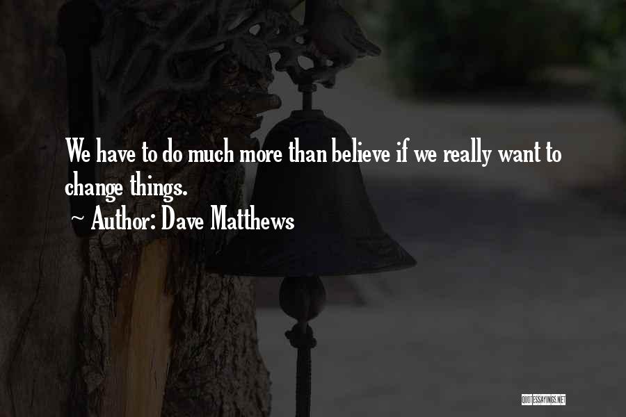 Dave Matthews Quotes 891822