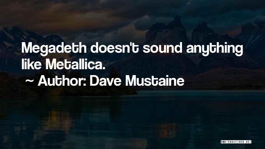 Dave Mustaine Metallica Quotes By Dave Mustaine