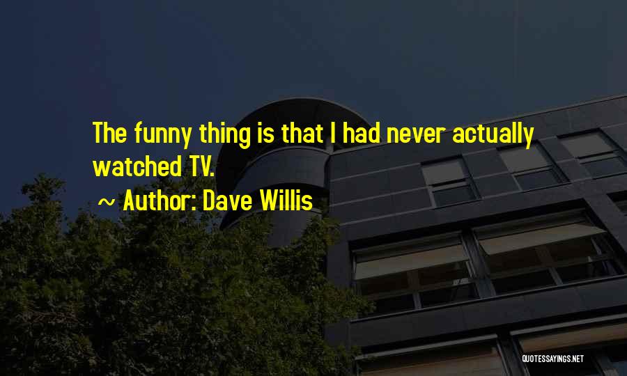 Dave Willis Quotes 1689703