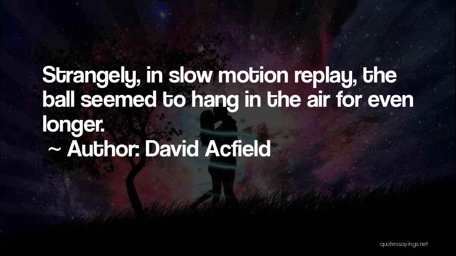 David Acfield Quotes 1871213