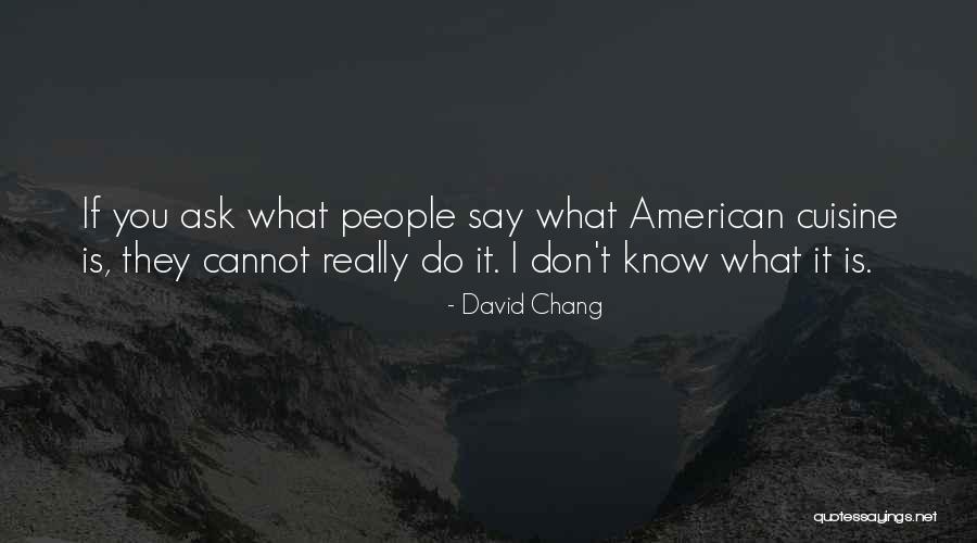 David Chang Quotes 1166276