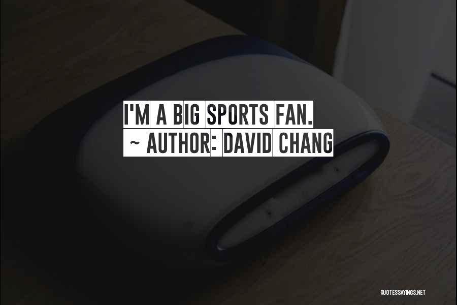 David Chang Quotes 399818