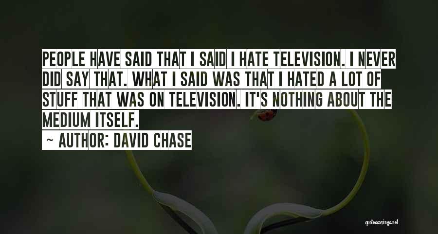 David Chase Quotes 1327832