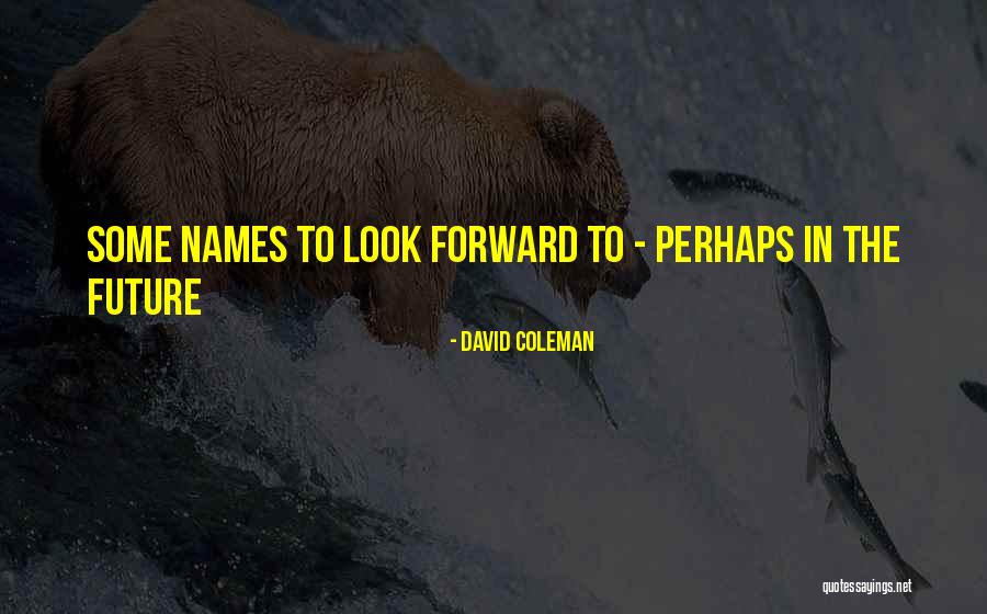 David Coleman Quotes 1096137 David Coleman Quotes 1096137