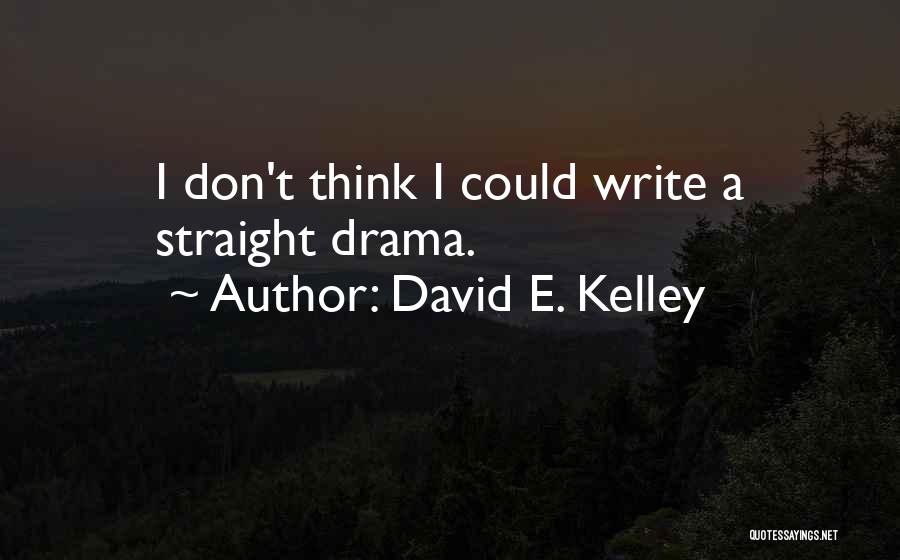 David E. Kelley Quotes 1024156