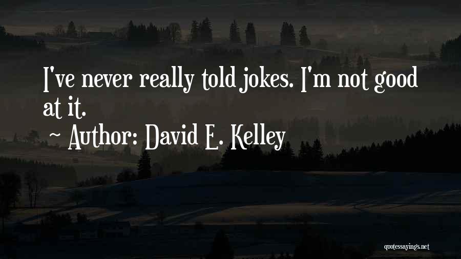 David E. Kelley Quotes 283262