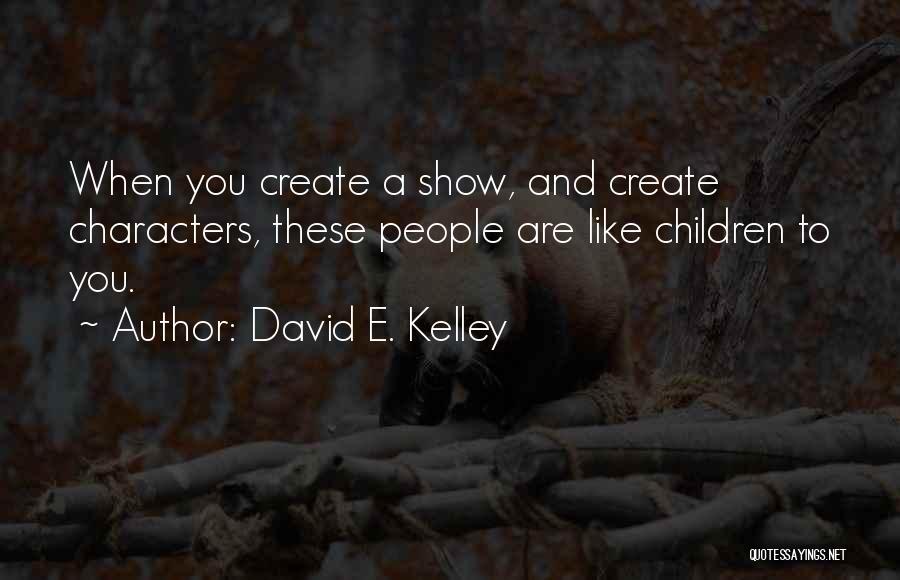 David E. Kelley Quotes 469512