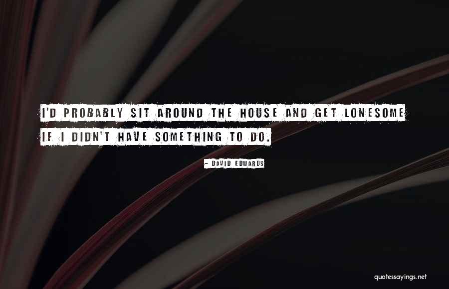 David Edwards Quotes 370867