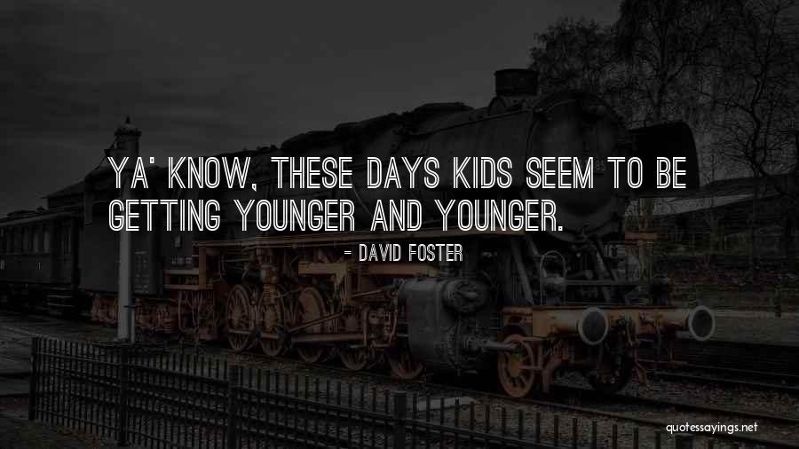 David Foster Quotes 1369401 David Foster Quotes 1369401