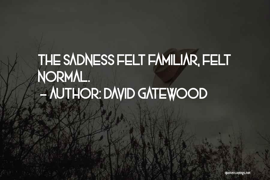 David Gatewood Quotes 1254553