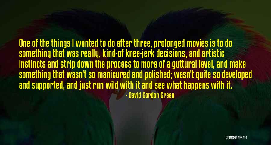 David Gordon Green Quotes 1684310 David Gordon Green Quotes 1684310