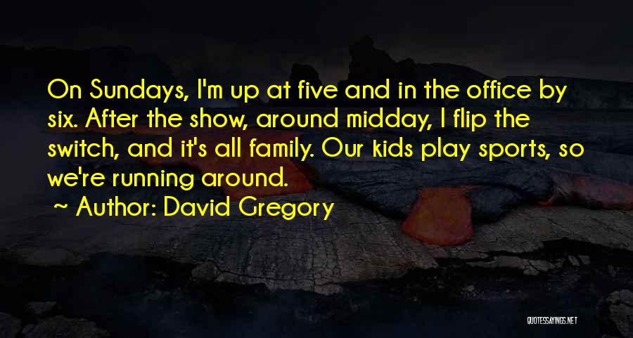 David Gregory Quotes 1004858