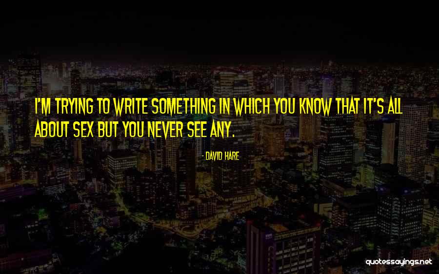David Hare Quotes 310856 David Hare Quotes 310856