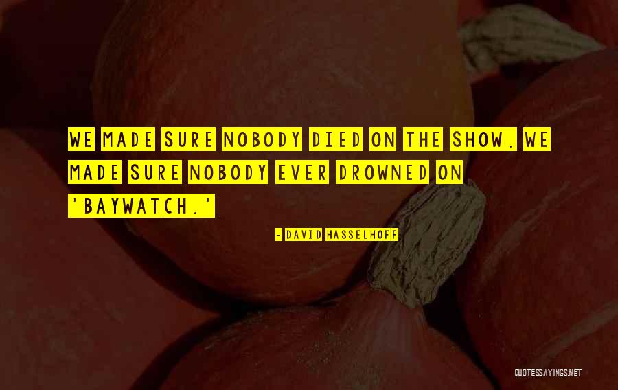 David Hasselhoff Baywatch Quotes By David Hasselhoff David Hasselhoff Baywatch Quotes By David Hasselhoff