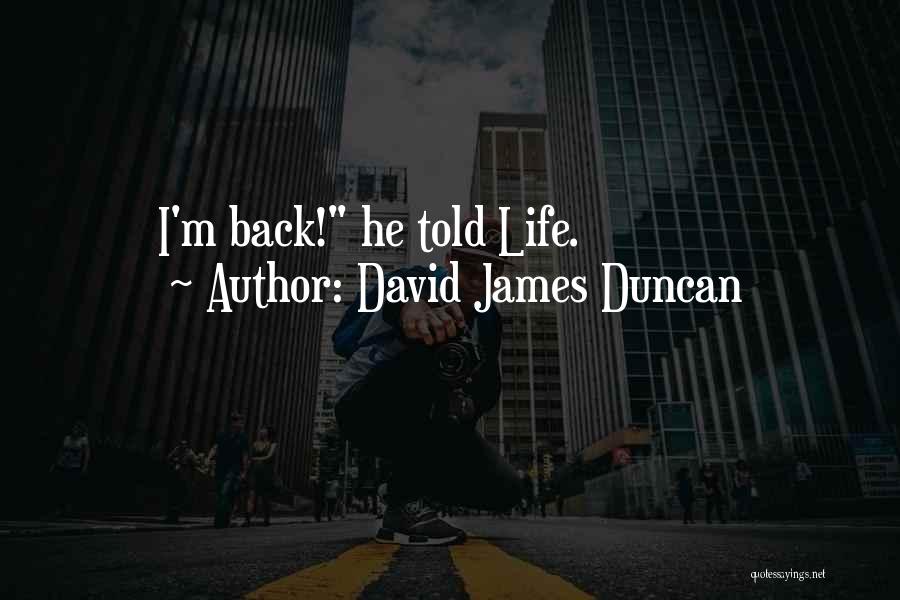 David James Duncan Quotes 1424981