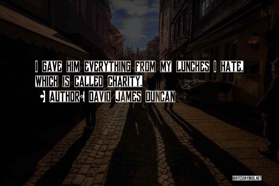 David James Duncan Quotes 1891727