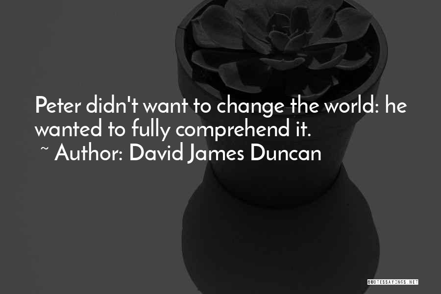 David James Duncan Quotes 2135067