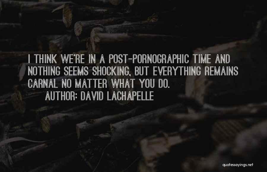 David LaChapelle Quotes 152839